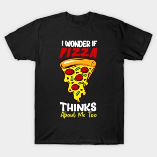 I Wonder If Pizza Thinks About Me Too Funn T-Shirt